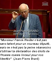 jean-pierre Brard : Monsieur Franck Riester n'est pas sans talent pour un nouveau député, mais ce n'est pas la peine néanmoins d'utiliser la déclaration des droits de l'homme comme linceul pour nos libertés